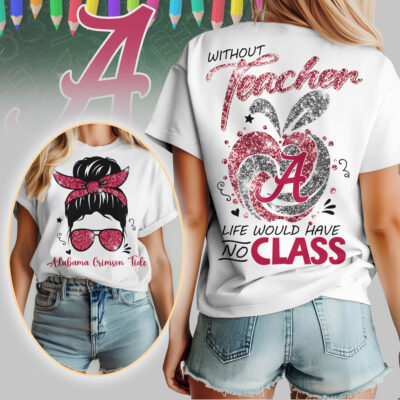 Alabama Crimson Tide | Premium NCAA Without Teacher Life Would Have No Class Tshirt