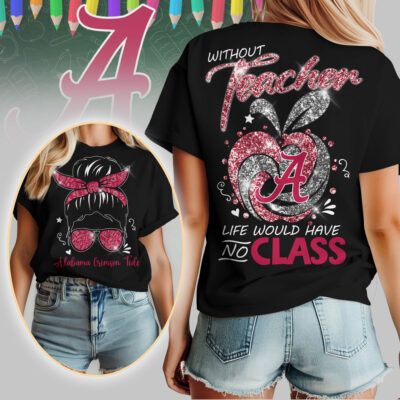 Alabama Crimson Tide | Premium NCAA Without Teacher Life Would Have No Class Tshirt