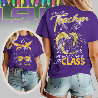 LSU Tigers | Premium NCAA Without Teacher Life Would Have No Class Tshirt