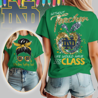 Notre Dame Fighting Irish | Premium NCAA Without Teacher Life Would Have No Class Tshirt