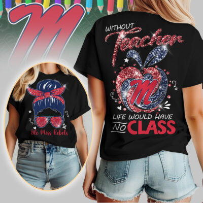 Ole Miss Rebels | Premium NCAA Without Teacher Life Would Have No Class Tshirt
