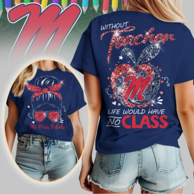 Ole Miss Rebels | Premium NCAA Without Teacher Life Would Have No Class Tshirt