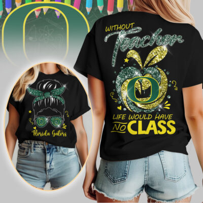 Oregon Ducks | Premium NCAA Without Teacher Life Would Have No Class Tshirt