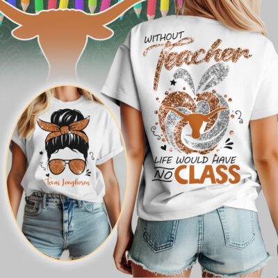 Texas Longhorns | Premium NCAA Without Teacher Life Would Have No Class Tshirt