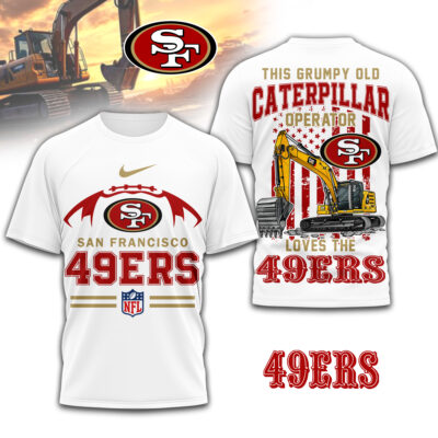 San Francisco 49ers | Premium NFL Grumpy Old Caterpillar Operator Fan 3D Shirt