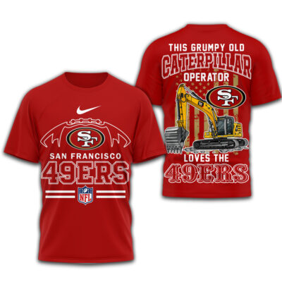 San Francisco 49ers | Premium NFL Grumpy Old Caterpillar Operator Fan 3D Shirt