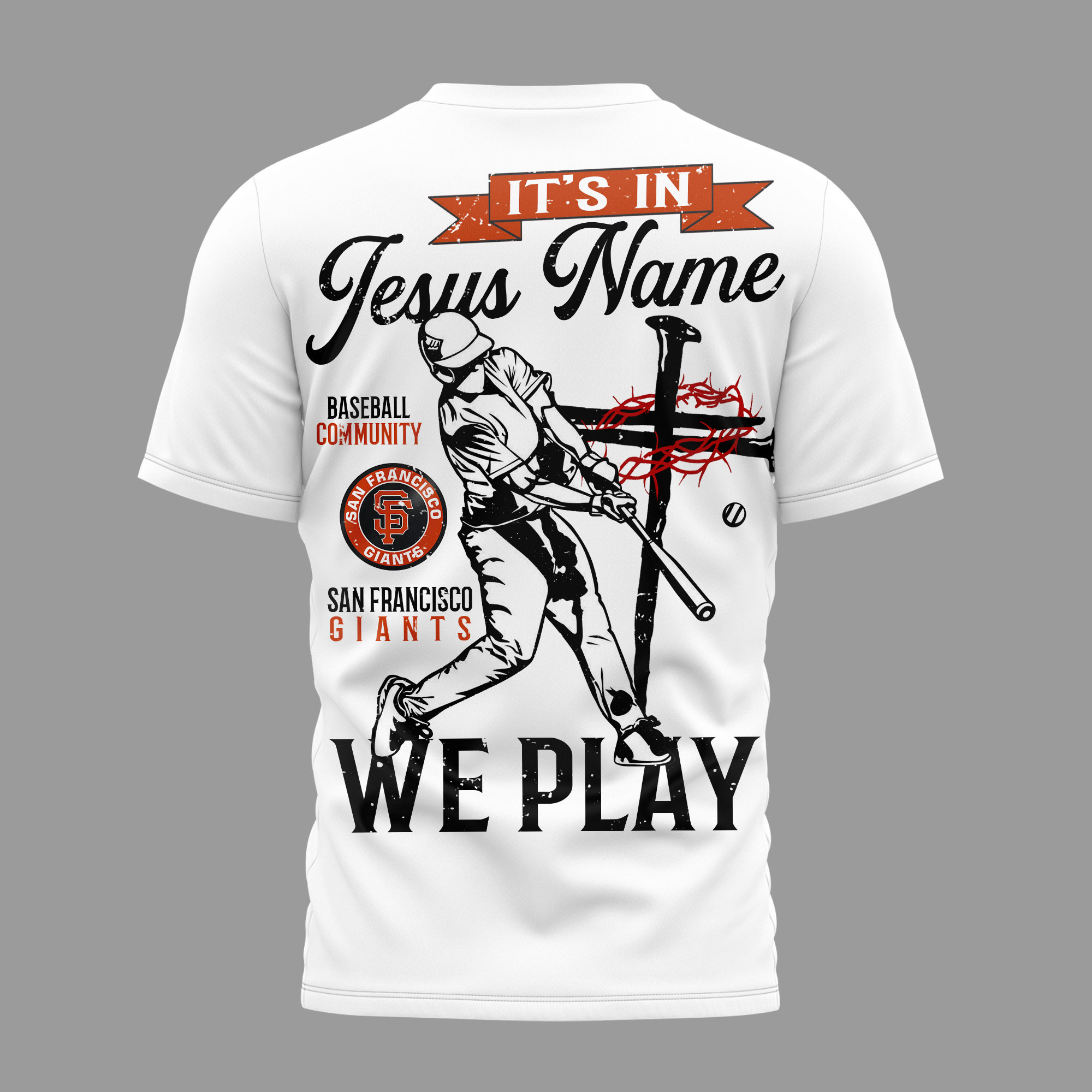 San Francisco Giants | Premium MLB In Jesus Name We Play 3D Shirt - Image 3